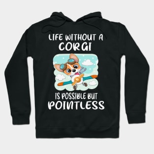 Life Without A Corgi Is Possible But Pointless (15) Hoodie